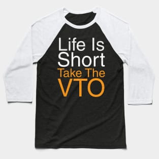 Life Is Short Take The VTO Baseball T-Shirt